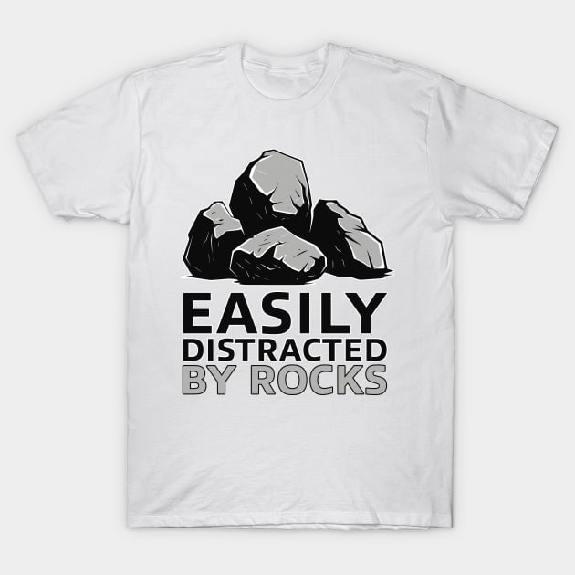 Easily Distracted By Rocks - Funny Gift Idea T-Shirt by PaulJus